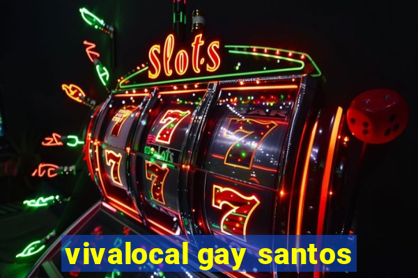 vivalocal gay santos